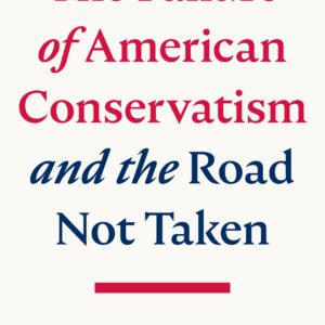 The Failure of American Conservatism and the Road Not Taken by Claes G. Ryn