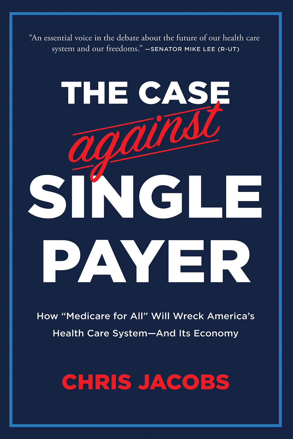 Case Against Single Payer by Chris Jacobs